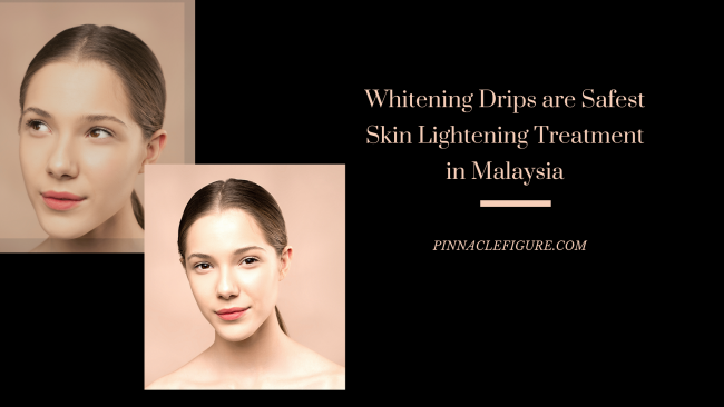 Whitening Drips are Safest Skin Lightening Treatment in Malaysia