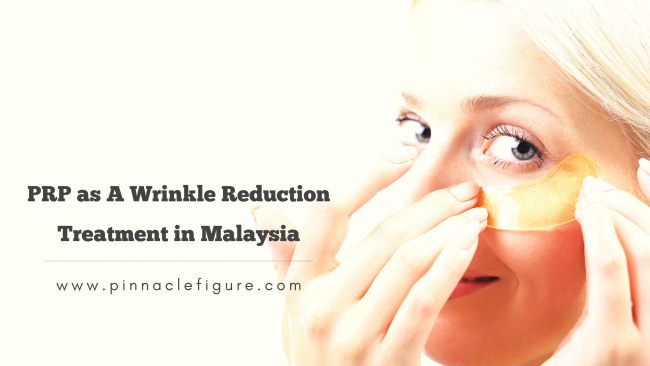PRP as A Wrinkle Reduction Treatment in Malaysia