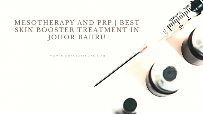 Mesotherapy and PRP | Best Skin Booster Treatment in Johor Bahru Mesotherapy and PRP | Best Skin Booster Treatment in Johor Bahru