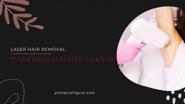 LASER HAIR REMOVAL- Everything you need to know