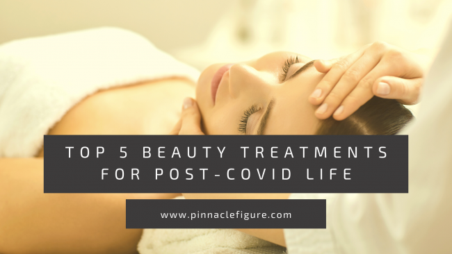 Top 5 Beauty Treatments for Post-Covid Life