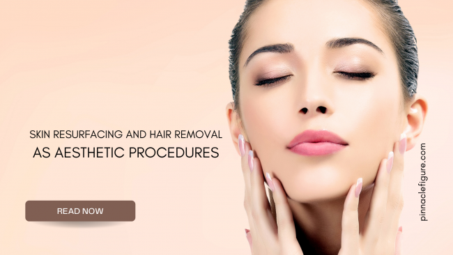 Skin Resurfacing and Hair Removal as Aesthetic Procedures