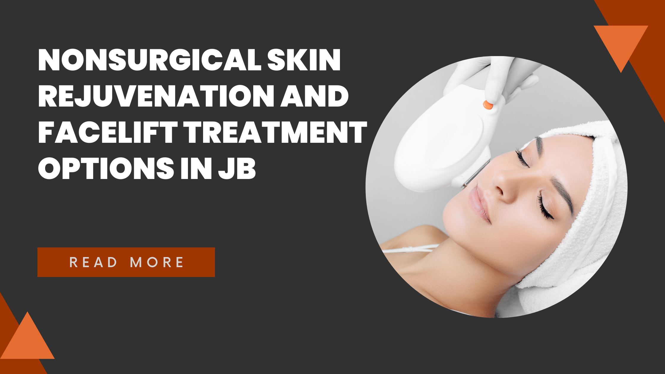 Nonsurgical Skin Rejuvenation and Facelift Treatment Options in JB Nonsurgical Skin Rejuvenation and Facelift Treatment Options in JB