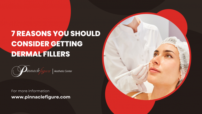 7 Reasons You Should Consider Getting Dermal fillers 7 Reasons You Should Consider Getting Dermal fillers