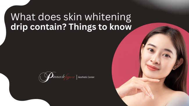 What does skin whitening drip contain? Things to know